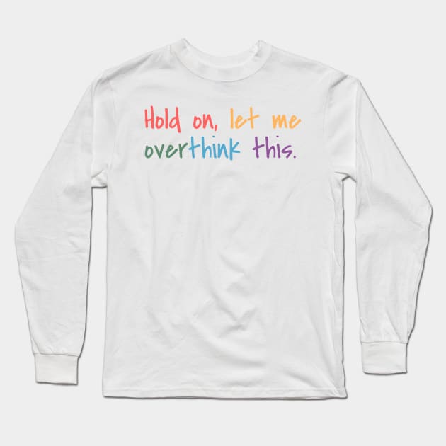 Hold on, let me overthink this Long Sleeve T-Shirt by MouadbStore